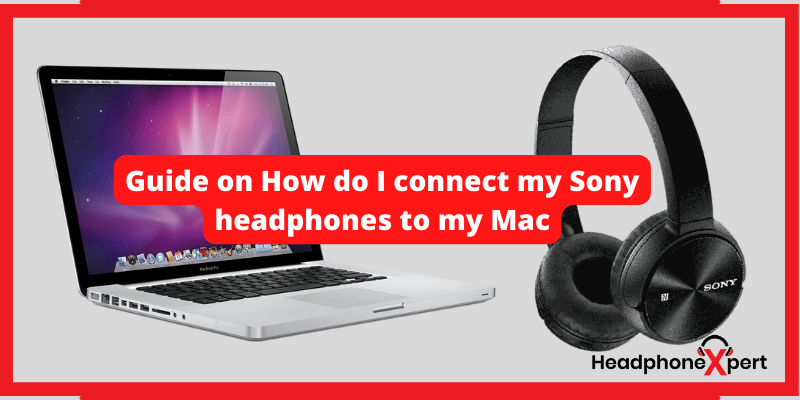 Guide on How do I connect my Sony headphones to my Mac