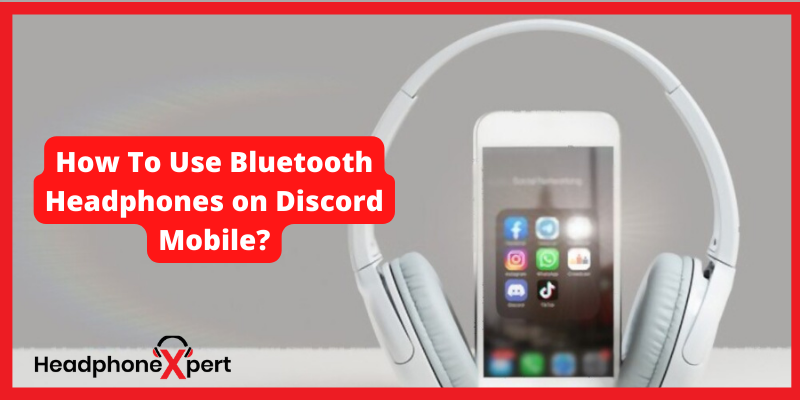 How To Use Bluetooth Headphones on Discord Mobile?