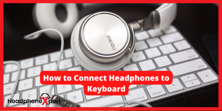 how-to-connect-headphones-to-keyboard-all-you-need-to-know