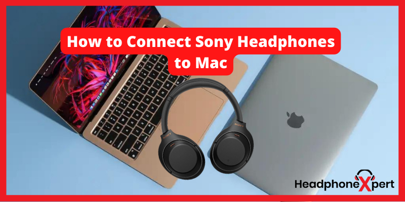 How to Connect Sony Headphones to Mac