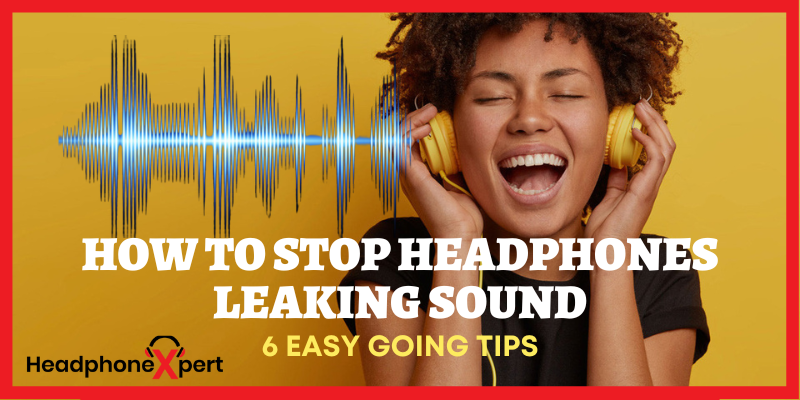 How to Stop Headphones Leaking Sound