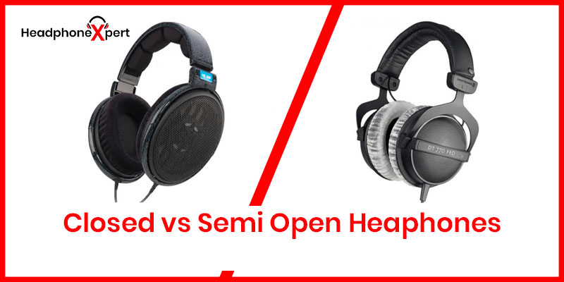 Closed Vs Semi Open Headphones