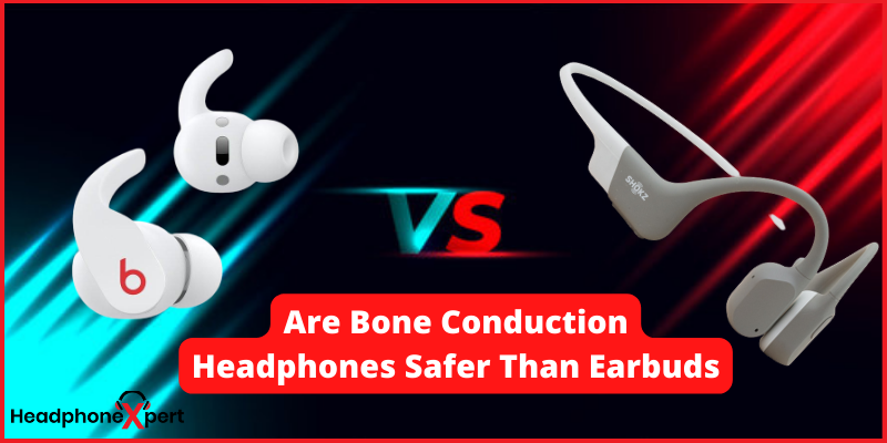 Are Bone Conduction Headphones Safer Than Earbuds