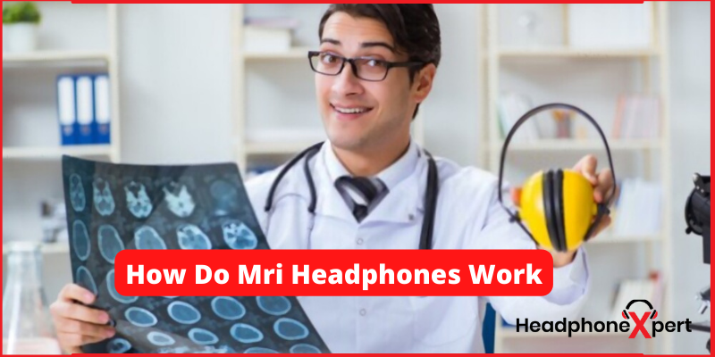 How Do MRI Headphones Work