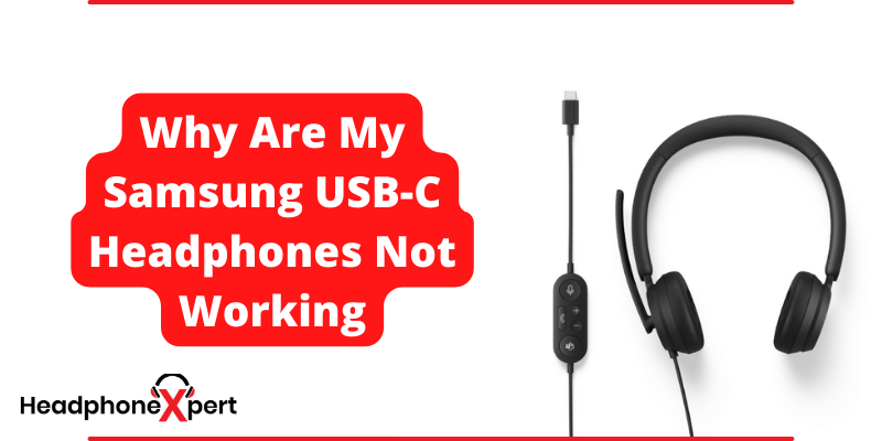 Why Are My Samsung USB-C Headphones Not Working