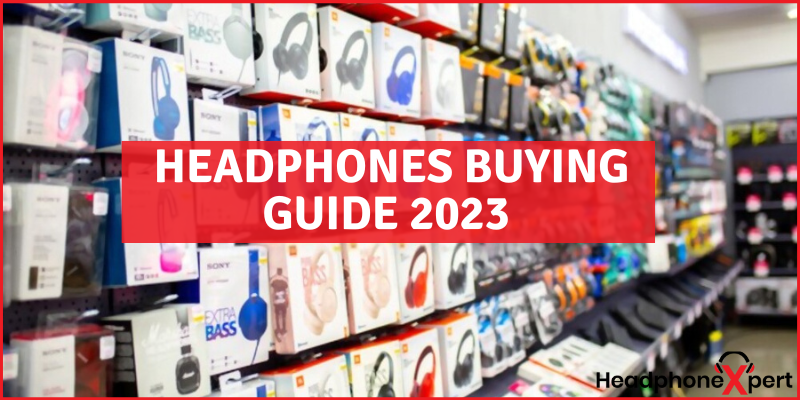 Headphones Buying Guide 2023