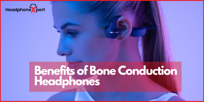 Benefits of Bone Conduction Headphones