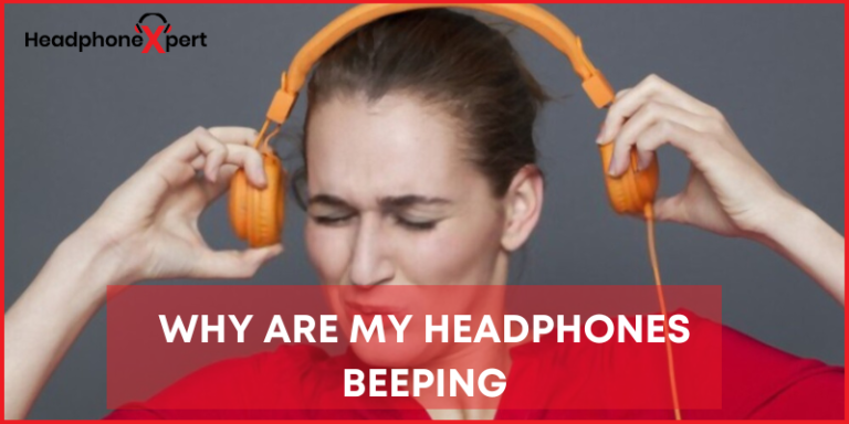 why-are-my-headphones-beeping-complete-troubleshooting