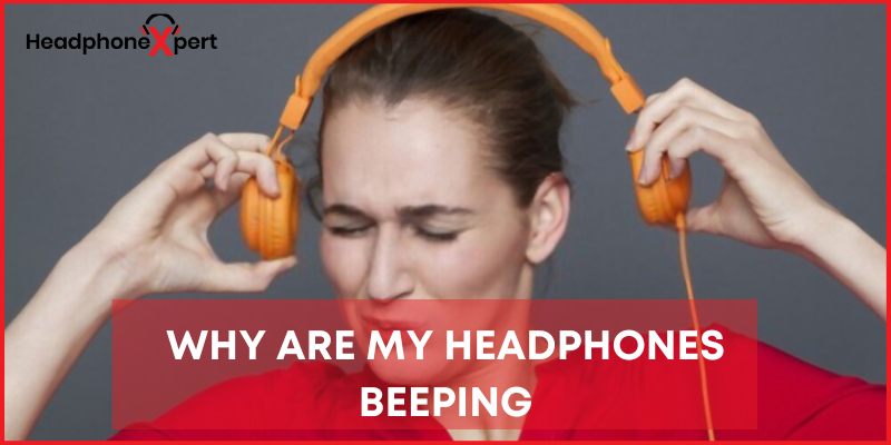 Why are my Headphones Beeping