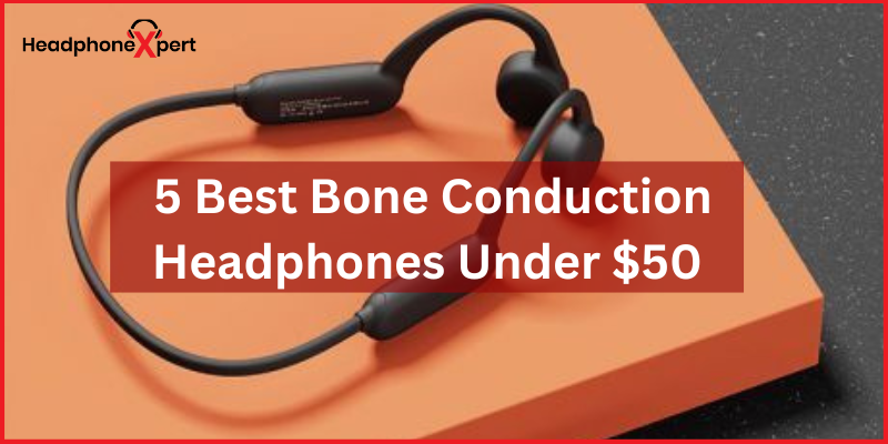 5 Best Bone Conduction Headphones Under $50