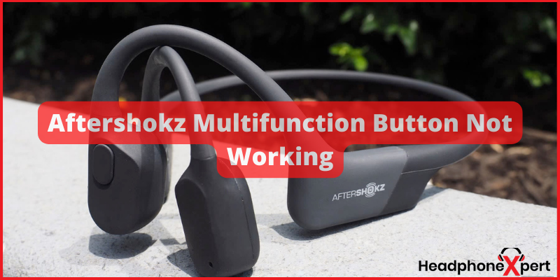 Aftershokz Multifunction Button Not Working