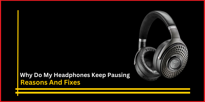 Why Do My Headphones Keep Pausing