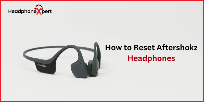 How to Reset Aftershokz Headphones