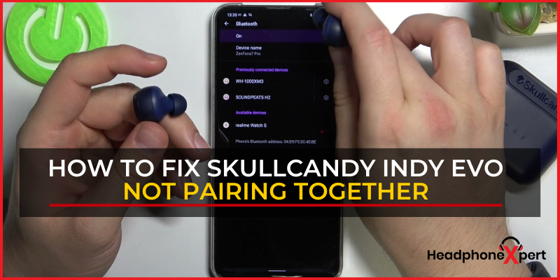 How To Fix Skullcandy Indy Evo Not Pairing Together