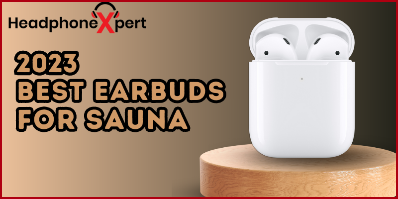 Best Earbuds for Sauna in 2023